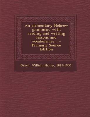 Book cover for An Elementary Hebrew Grammar, with Reading and Writing Lessons and Vocabularies .. - Primary Source Edition