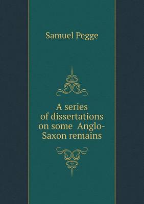 Book cover for A Series of Dissertations on Some Anglo-Saxon Remains