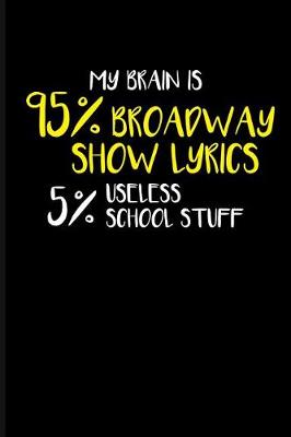 Book cover for My Brain Is 95% Broadway Show Lyrics 5% Useless School Stuff