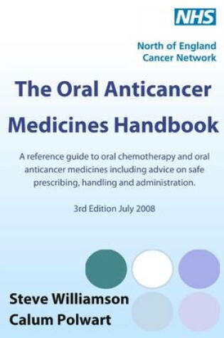 Cover of The Oral Anticancer Medicines Handbook: 3rd Edition, July 2008: A Reference Guide to Oral Chemotherapy and Oral Anticancer Medicines Including Advice on Safe Prescribing, Handling and Administration.