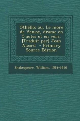 Cover of Othello; Ou, Le More de Venise, Drame En 5 Actes Et En Vers. [Traduit Par] Jean Aicard