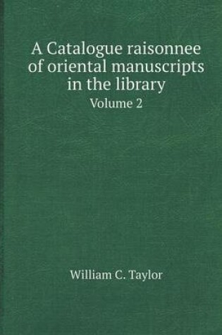 Cover of A Catalogue Raisonnee of Oriental Manuscripts in the Library Volume 2