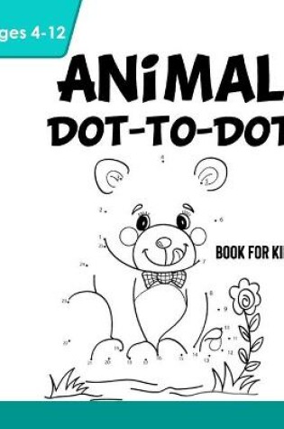 Cover of Animal Dot-to-Dot Book for Kids Age 4-12