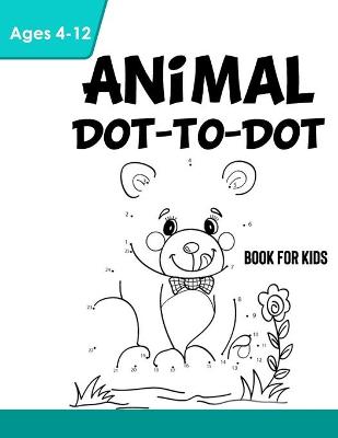 Book cover for Animal Dot-to-Dot Book for Kids Age 4-12