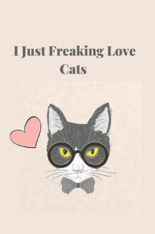 Cover of I Just Freaking Love Cats