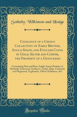 Cover of Catalogue of a Choice Collection of Early British, Anglo-Saxon, and English Coins, in Gold, Silver and Copper, the Property of a Gentleman
