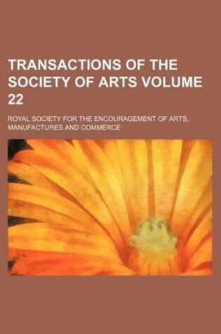 Cover of Transactions of the Society of Arts Volume 22