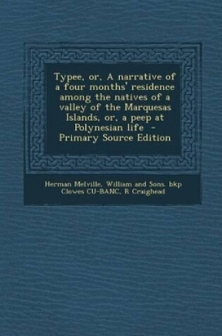 Cover of Typee, Or, a Narrative of a Four Months' Residence Among the Natives of a Valley of the Marquesas Islands, Or, a Peep at Polynesian Life - Primary Source Edition