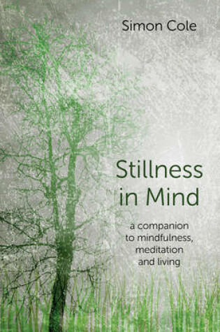 Cover of Stillness in Mind - a companion to mindfulness, meditation and living