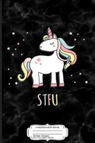 Cover of Stfu Unicorn Composition Notebook