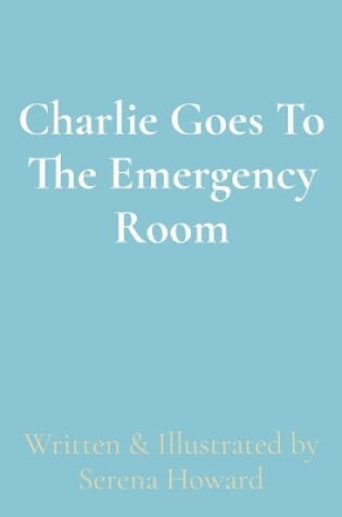 Cover of Charlie Goes To The Emergency Room
