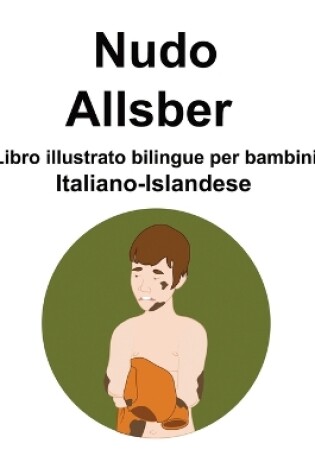 Cover of Italiano-Islandese Nudo / Allsber Libro illustrato bilingue per bambini