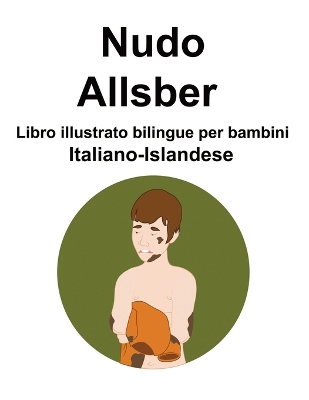 Book cover for Italiano-Islandese Nudo / Allsber Libro illustrato bilingue per bambini