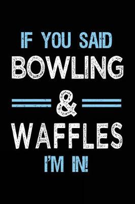 Book cover for If You Said Bowling & Waffles I'm in