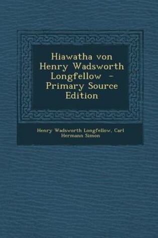 Cover of Hiawatha Von Henry Wadsworth Longfellow - Primary Source Edition