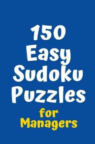 Cover of 150 Easy Sudoku Puzzles for Managers