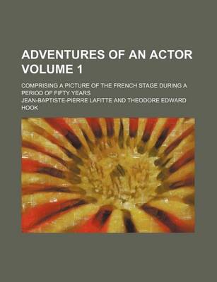 Book cover for Adventures of an Actor Volume 1; Comprising a Picture of the French Stage During a Period of Fifty Years