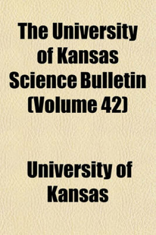 Cover of The University of Kansas Science Bulletin (Volume 42)