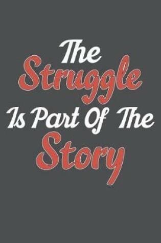 Cover of The Struggle Is Part Of The Story