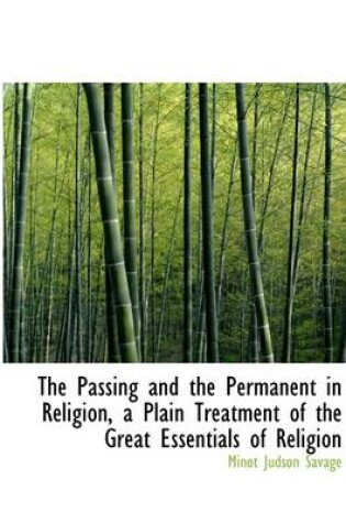 Cover of The Passing and the Permanent in Religion, a Plain Treatment of the Great Essentials of Religion