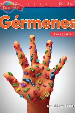 Cover of Tu mundo: G rmenes: Suma y resta (Your World: Germs: Addition and Subtraction)