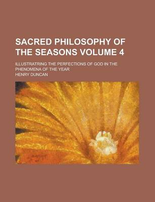 Book cover for Sacred Philosophy of the Seasons; Illustratring the Perfections of God in the Phenomena of the Year Volume 4