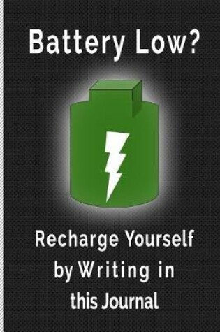 Cover of Battery Low? Recharge Yourself by Writing in This Journal