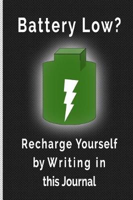 Book cover for Battery Low? Recharge Yourself by Writing in This Journal