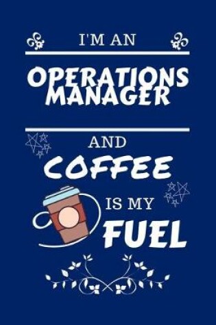 Cover of I'm An Operations Manager And Coffee Is My Fuel