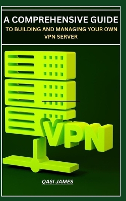 Book cover for A Comprehensive Guide to Building and Managing Your Own VPN Server