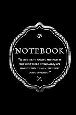 Cover of "A life spent making mistakes is not only more honorable, but more useful than a life spent doing nothing." Notebook