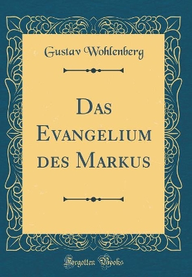 Book cover for Das Evangelium Des Markus (Classic Reprint)