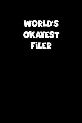 Book cover for World's Okayest Filer Notebook - Filer Diary - Filer Journal - Funny Gift for Filer