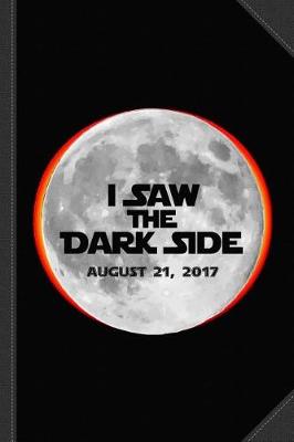 Book cover for I Saw the Dark Side Total Solar Eclipse Journal Notebook