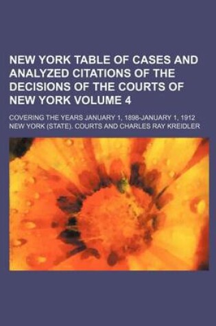 Cover of New York Table of Cases and Analyzed Citations of the Decisions of the Courts of New York Volume 4; Covering the Years January 1, 1898-January 1, 1912