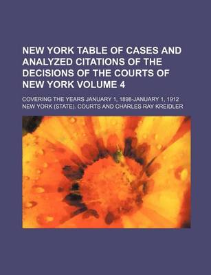 Book cover for New York Table of Cases and Analyzed Citations of the Decisions of the Courts of New York Volume 4; Covering the Years January 1, 1898-January 1, 1912