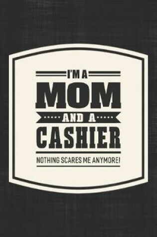 Cover of I'm A Mom And A Cashier Nothing Scares Me Anymore!