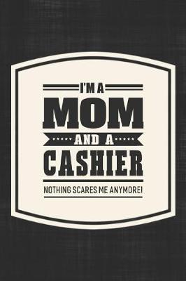 Book cover for I'm A Mom And A Cashier Nothing Scares Me Anymore!