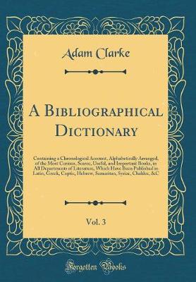 Book cover for A Bibliographical Dictionary, Vol. 3