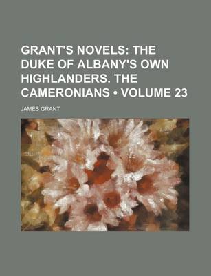 Book cover for Grant's Novels (Volume 23); The Duke of Albany's Own Highlanders. the Cameronians