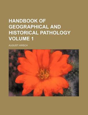 Book cover for Handbook of Geographical and Historical Pathology Volume 1