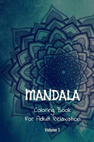 Cover of Mandala Coloring Book For Adult Relaxation ( Volume 1 )