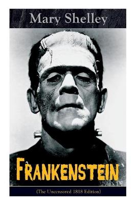 Book cover for Frankenstein (The Uncensored 1818 Edition)