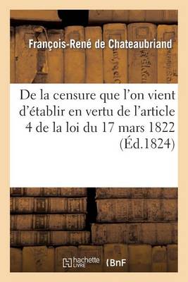 Book cover for de la Censure Que l'On Vient d'Etablir En Vertu de l'Article 4 de la Loi Du 17 Mars 1822