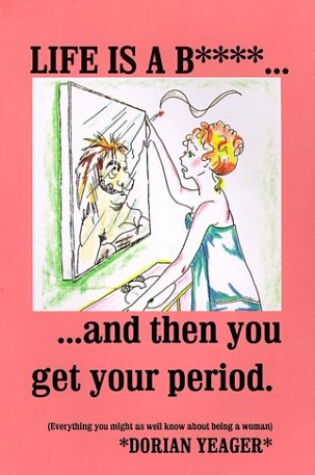 Cover of Life is A B***...and Then You Get Your Period