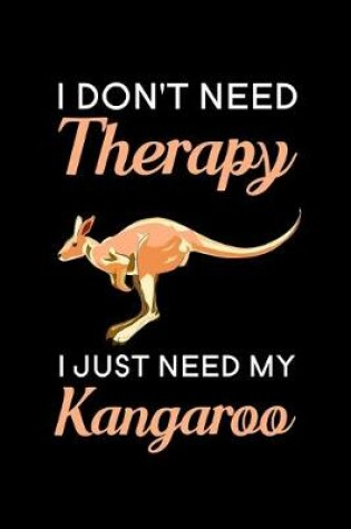 Cover of I don't need therapy i just need my kangaroo