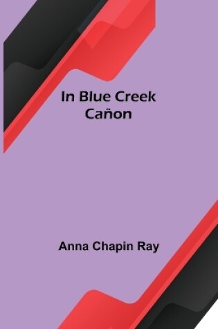 Cover of In Blue Creek Cañon