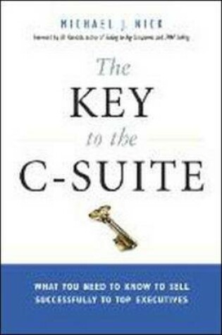 Cover of The Key to the C-Suite: What You Need to Know to Sell Successfully to Top Executives