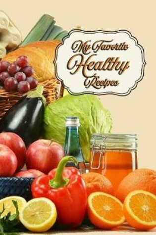 Cover of My Favorite Healthy Recipes