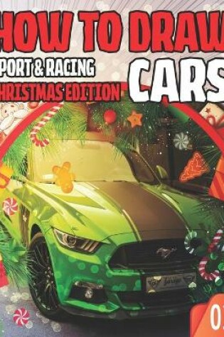 Cover of How To Draw Sport & Racing Cars 02 Christmas Edition